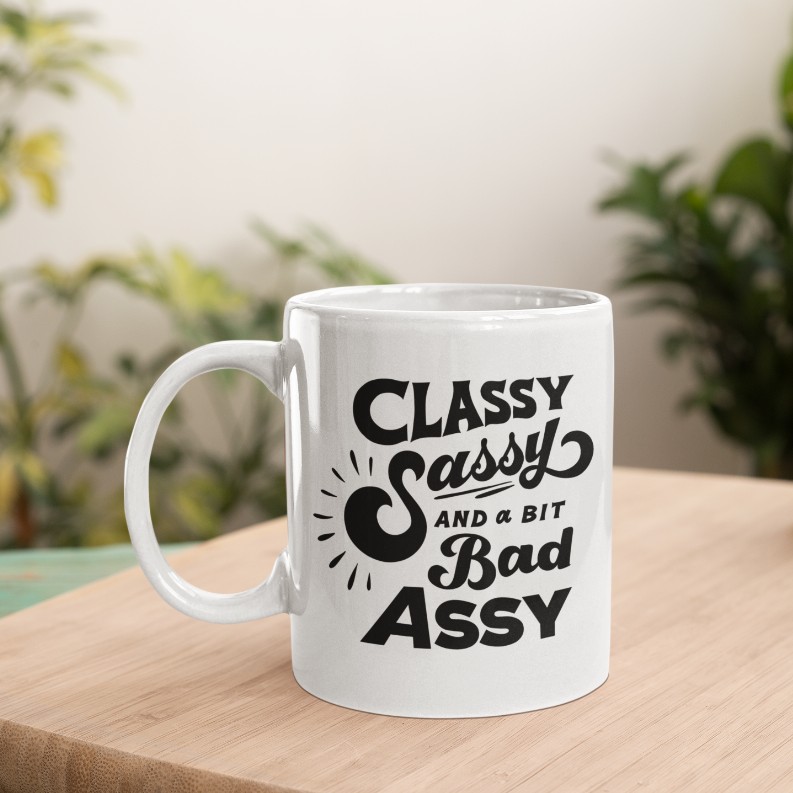 Classy, Sassy, & a bit Bad Assy Coffee Mug
