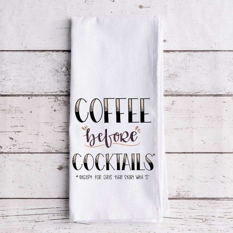 Coffee Before Cocktails [Except for days that start with "S"] - Tea Towel