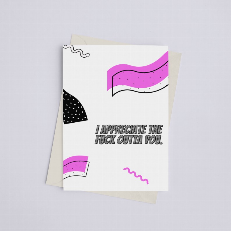 I Appreciate the Fuck Outta You - Greeting Card