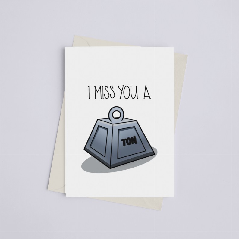 I Miss You a Ton - Greeting Card