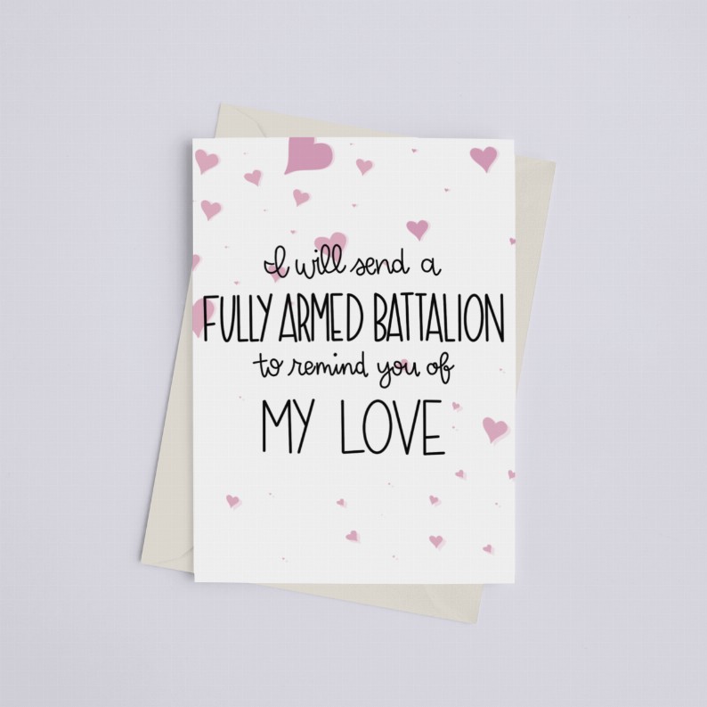 I Will Send a Fully Armed Battalion to Remind You of My Love - Greeting Card