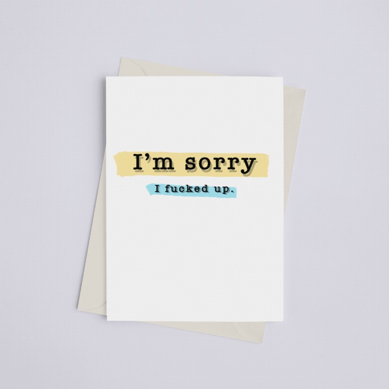 I'm Sorry I Fucked Up - Greeting Card