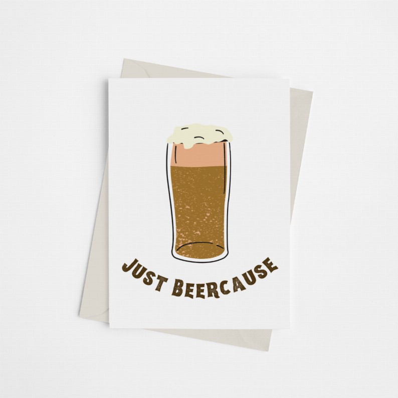Just Beercause - Greeting Card