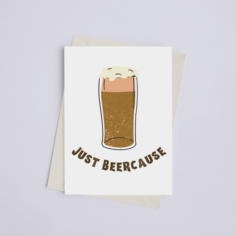 Just Beercause - Greeting Card