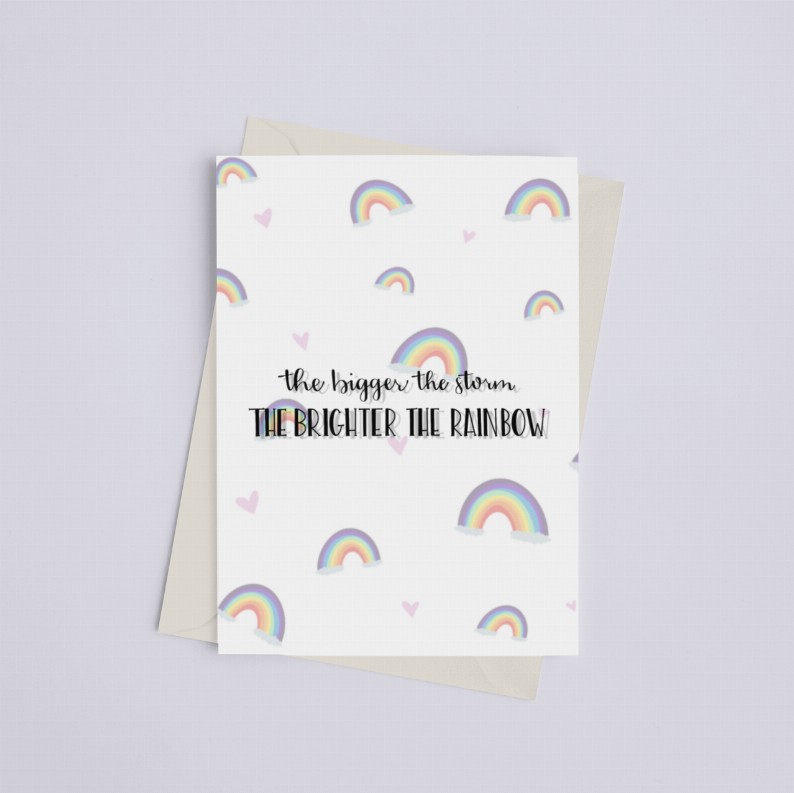 The Bigger the Storm, the Brighter the Rainbow - Greeting Card
