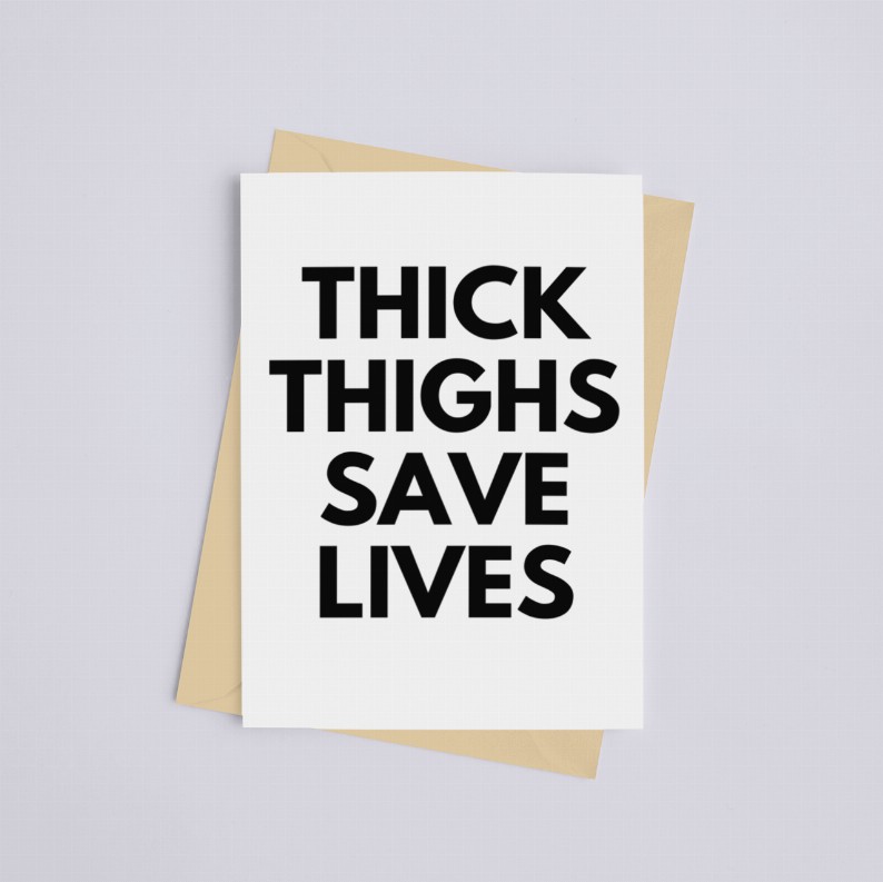 Thick Thighs Save Lives - Greeting Card