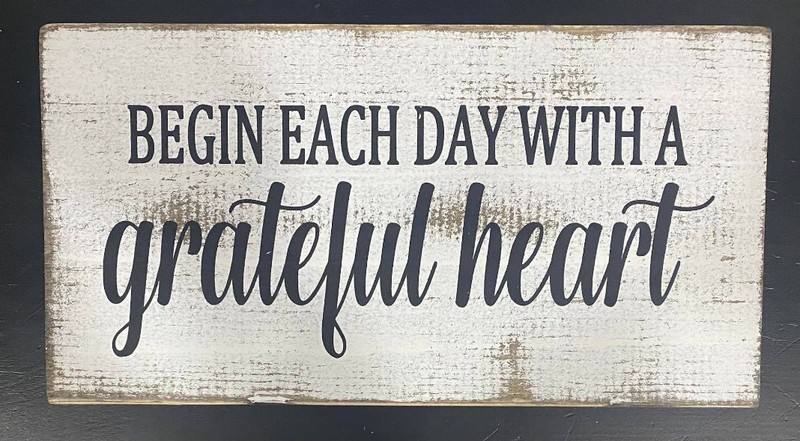 Begin Each Day With A Grateful Heart - 7"X14"