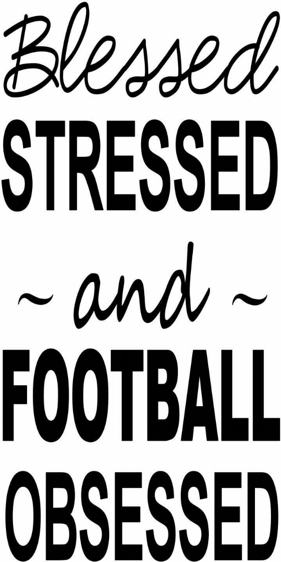 Blessed Stressed And Football Obsessed