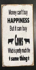 Can't Buy Happiness But It Can Buy Cows Which Is Pretty Muc