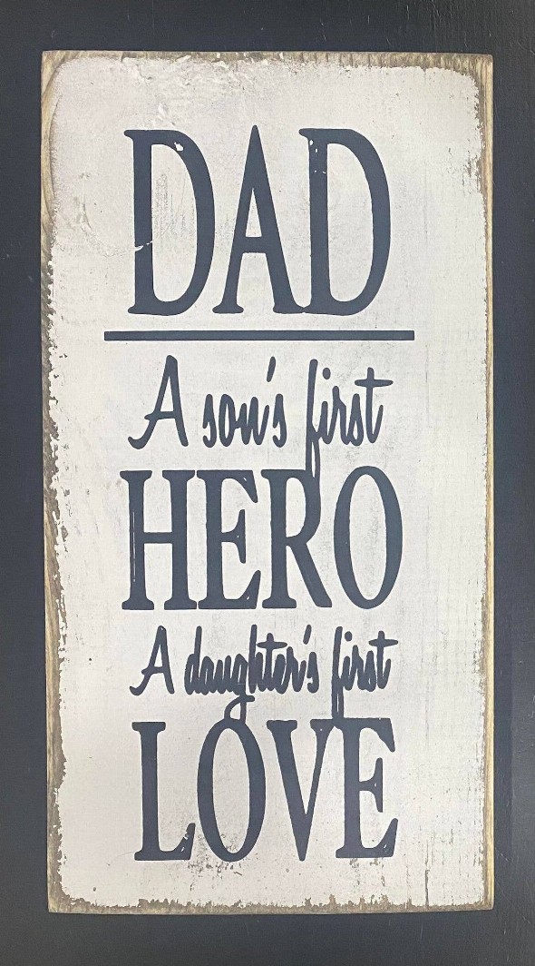 Dad A Son's First Hero A Daughters First Love