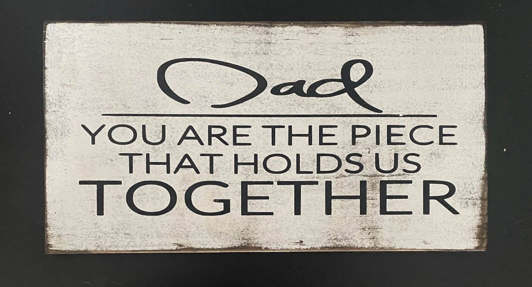 Dad You Are The Piece That Holds Us Together
