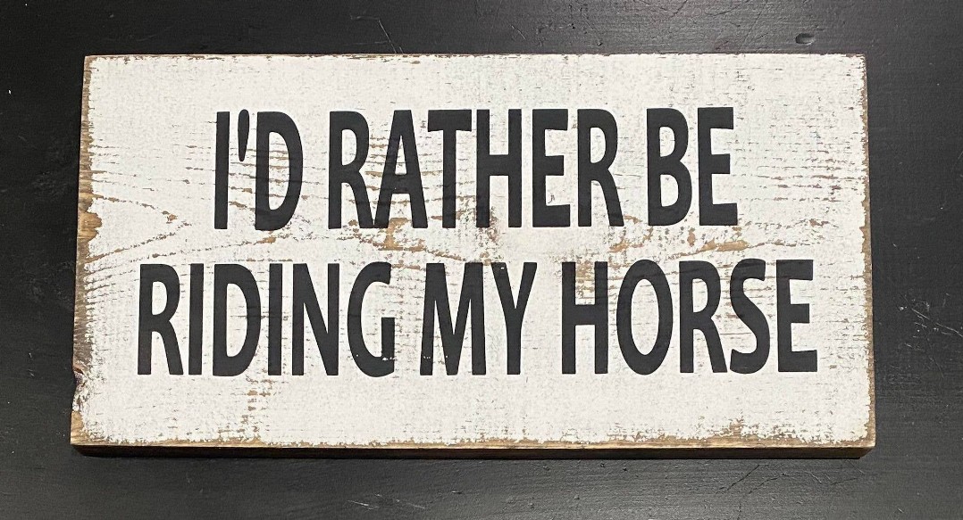 I'D Rather Be Riding My Horse