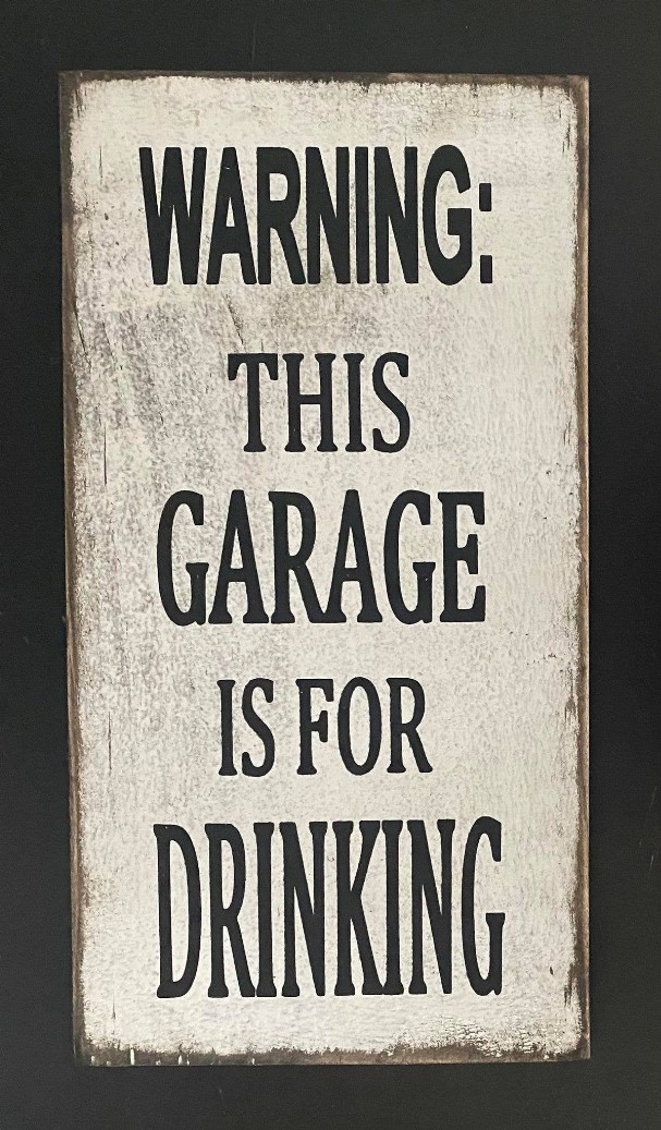 Warning: This Garage Is For Drinking