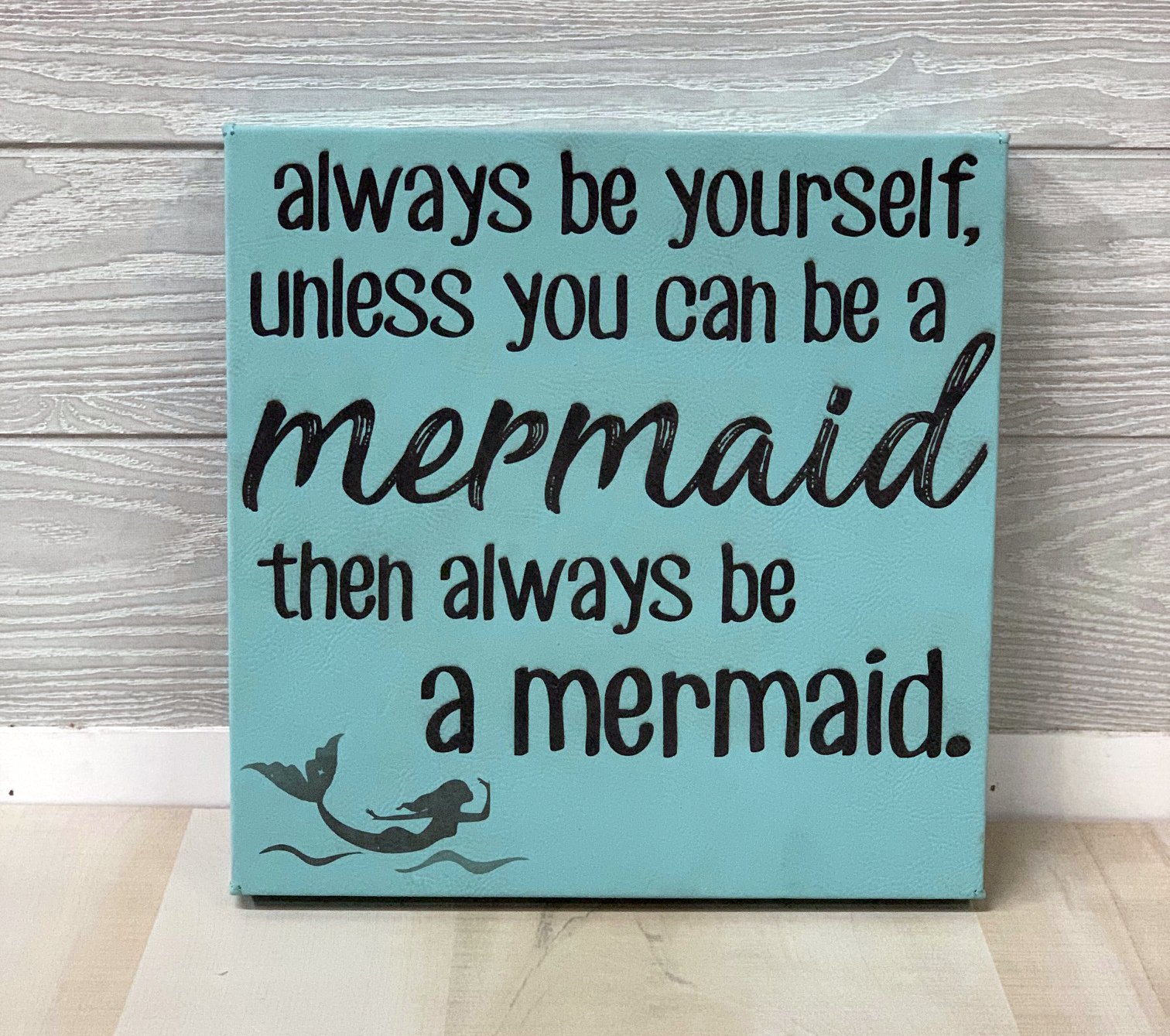 Always be a Mermaid Leatherette 10 x 10