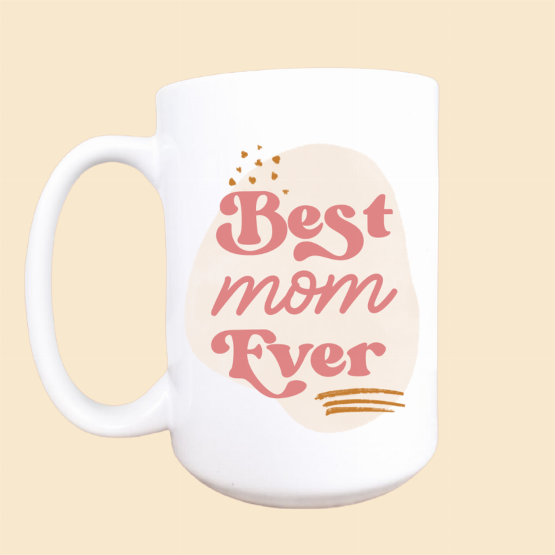 Best mom ever ceramic coffee mug