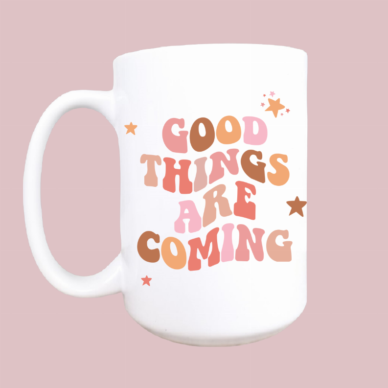 Good Things Are Coming Ceramic Coffee Mug