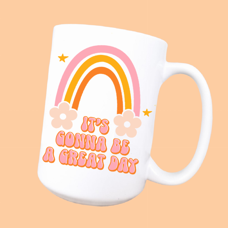 It's gonna be a great day ceramic coffee mug