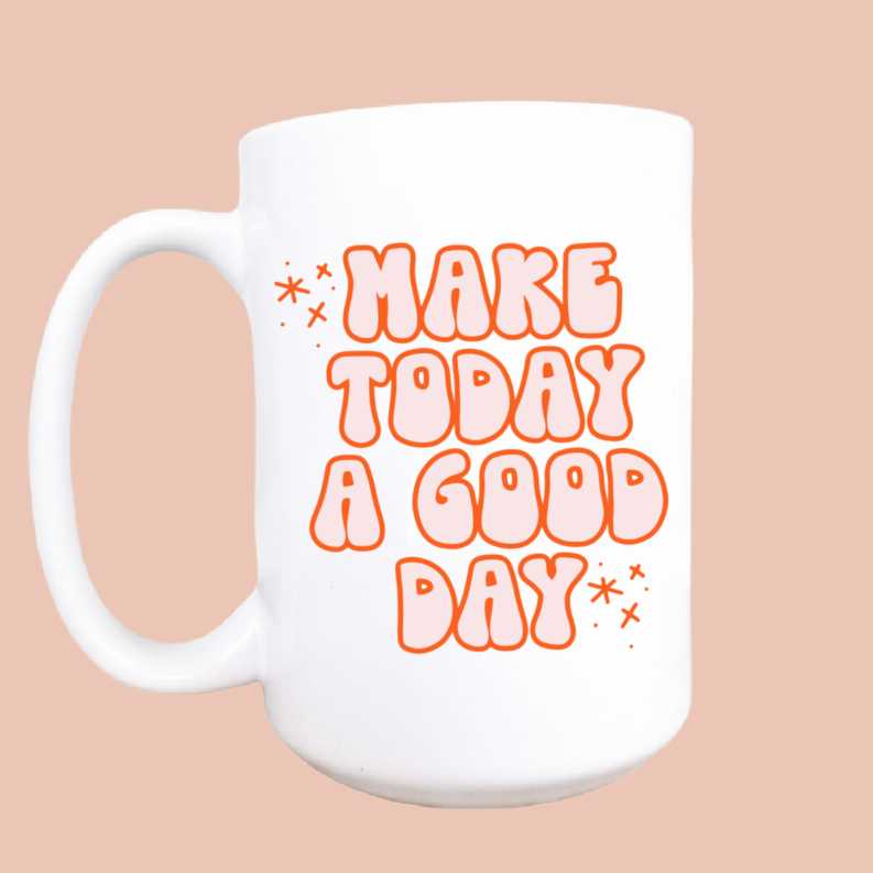 Make today a good day ceramic coffee mug