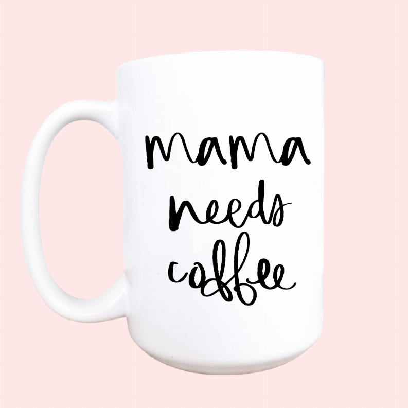 Mama needs coffee ceramic coffee mug