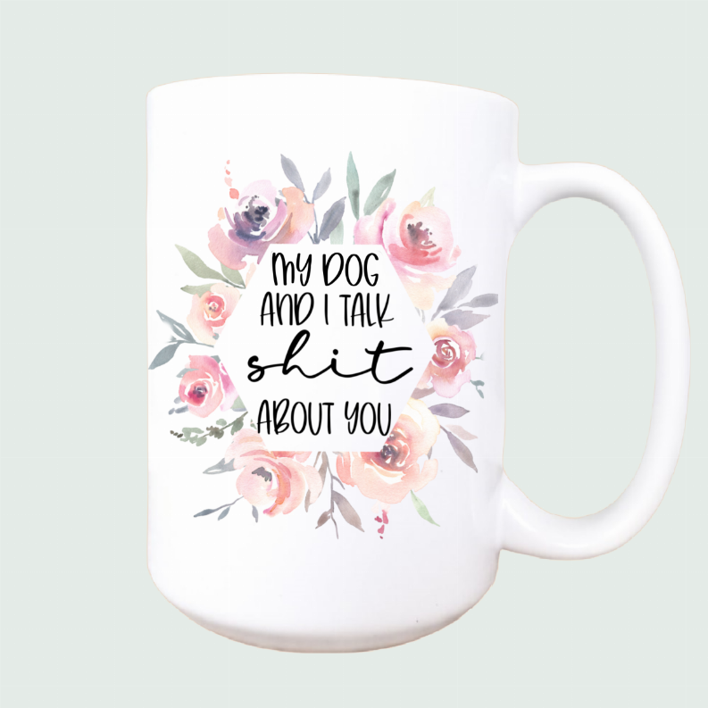 My dog and I talk about you ceramic coffee mug