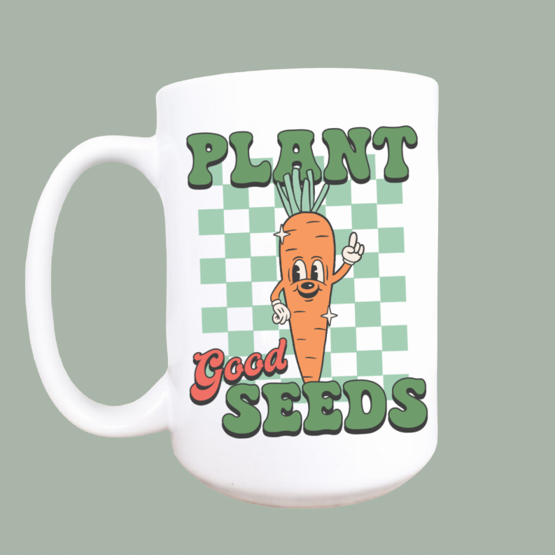 Plant good seeds ceramic coffee mug
