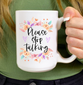 Please stop talking ceramic coffee mug