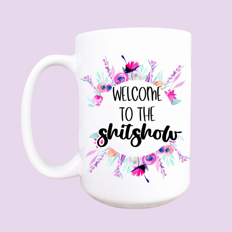 Welcome to the shitshow ceramic coffee mug