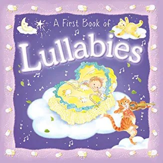 FIRST BOOK OF LULLABIES, Deluxe padded board book format (Age 0-5)