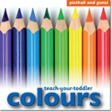 Teach Your Toddler COLOURS: An accessible introduction to key concepts (Age 2+)