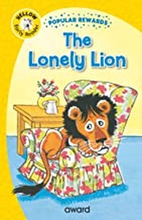 THE LONELY LION (Popular Rewards Early Reader, for skills & confidence (Age (Age 4+)