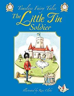 Timeless Fairy Tales THE LITTLE TIN SOLDIER, Beautifully illustrated (Age (Age 4+)