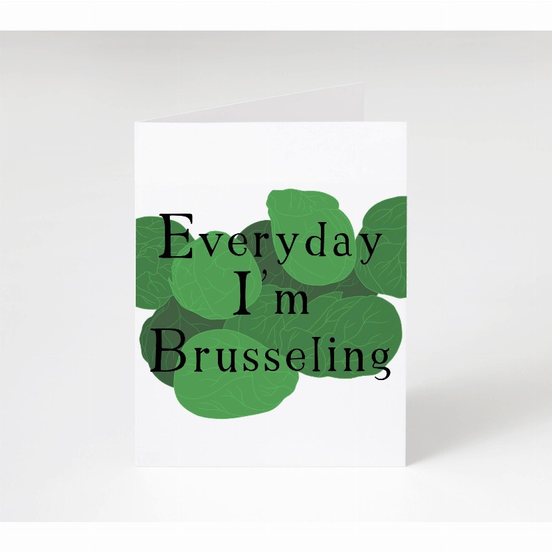 Everyday I'm Brusseling Brussel Sprout Card
