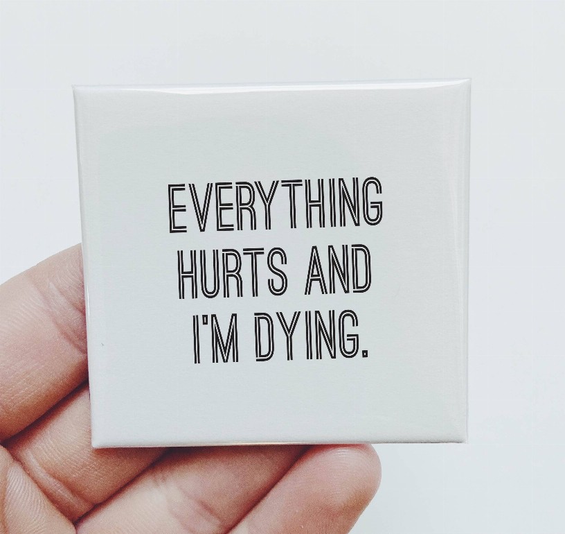 Everything Hurts And I'm Dying Magnet