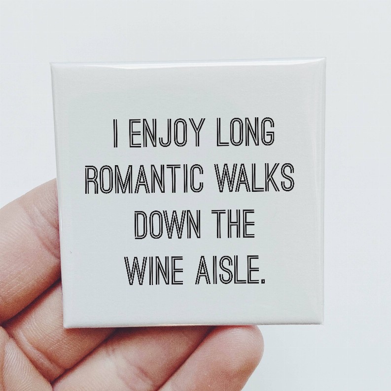 I Enjoy Long Romantic Walks Down The Wine Aisle Magnet