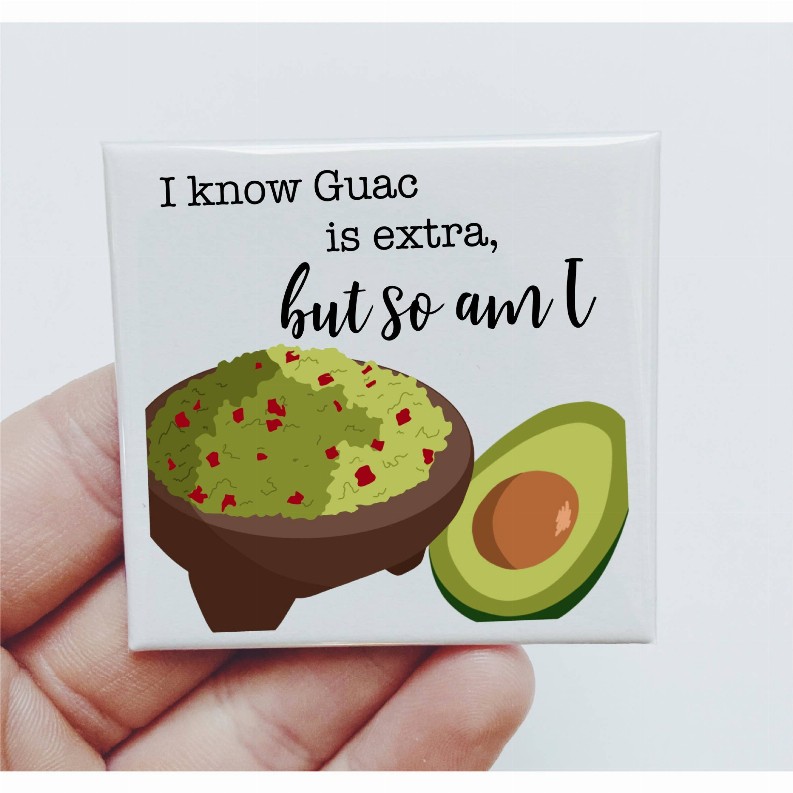 I Know Guac Is Extra, But So Am I Guacamole Magnet