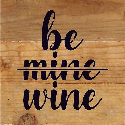 Be Mine Wine... Wood Sign
