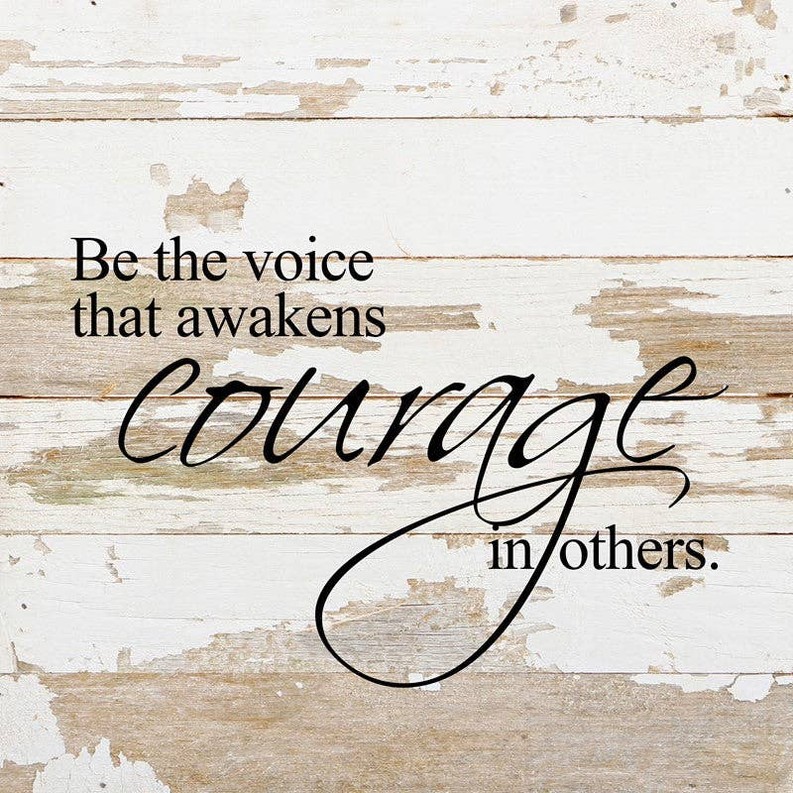 Be the voice that awakens courage...  Wall Sign