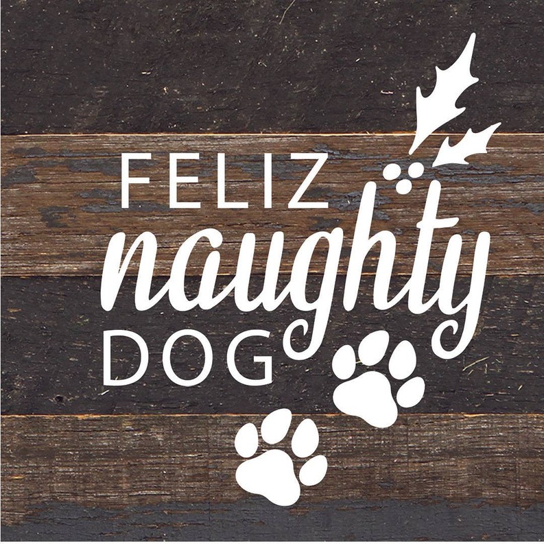 Feliz Naughty Dog... Wood Sign 6x6 ES - Espresso Brown with Cream Print