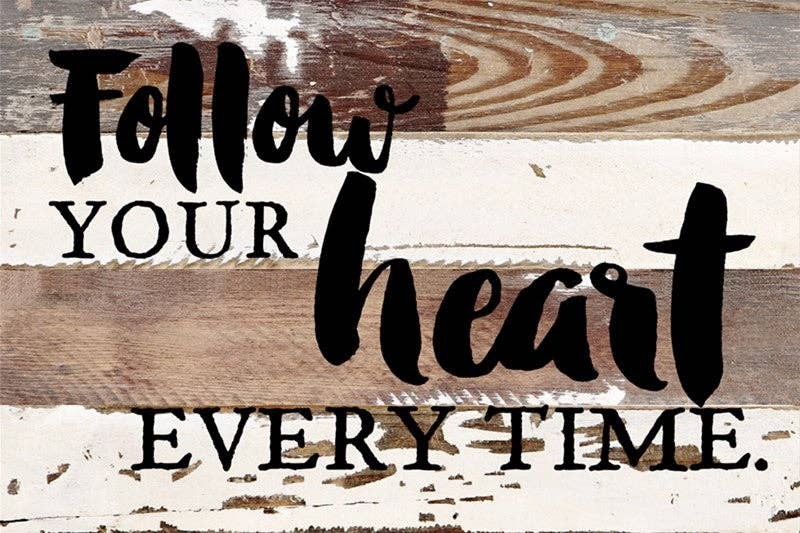 Follow your heart every time... .Wall Sign