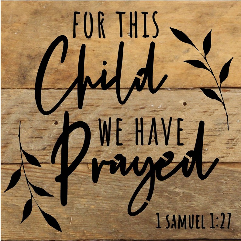 For this child we have prayed 1 Samuel 1... Wood Sign