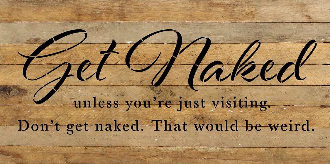 Get naked unless you're just visiting. D... Wood Sign