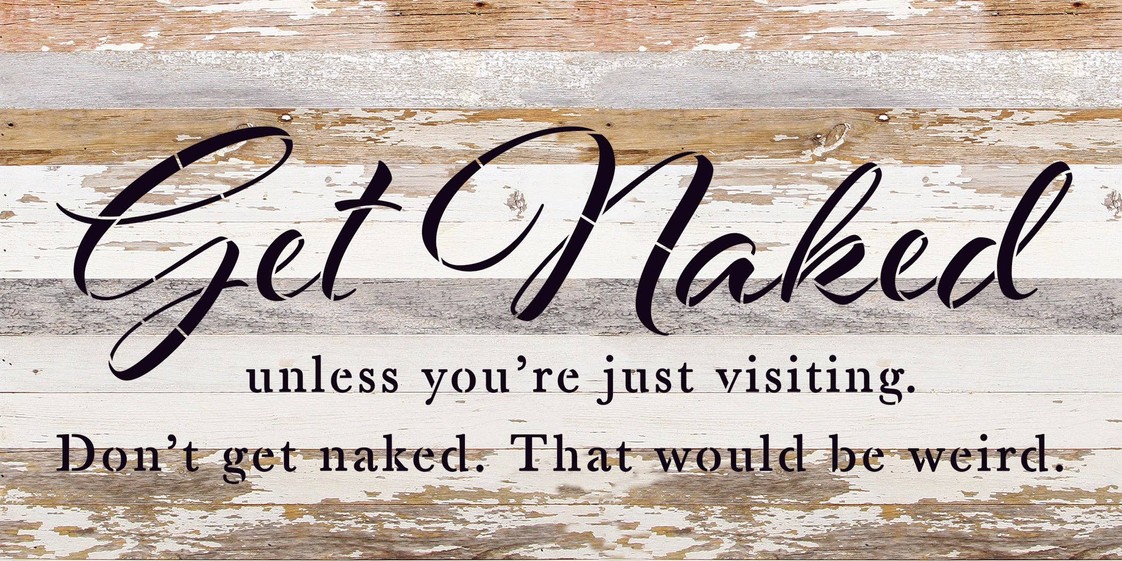 Get naked unless you're just visiting. D... Wood Sign