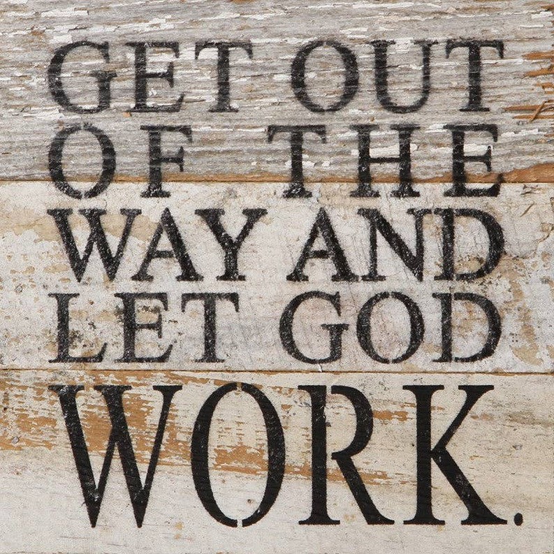 Get out of the way and let God work... Wall Sign