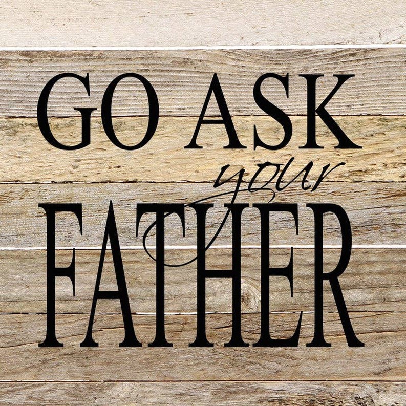 Go ask your father... Wall Sign