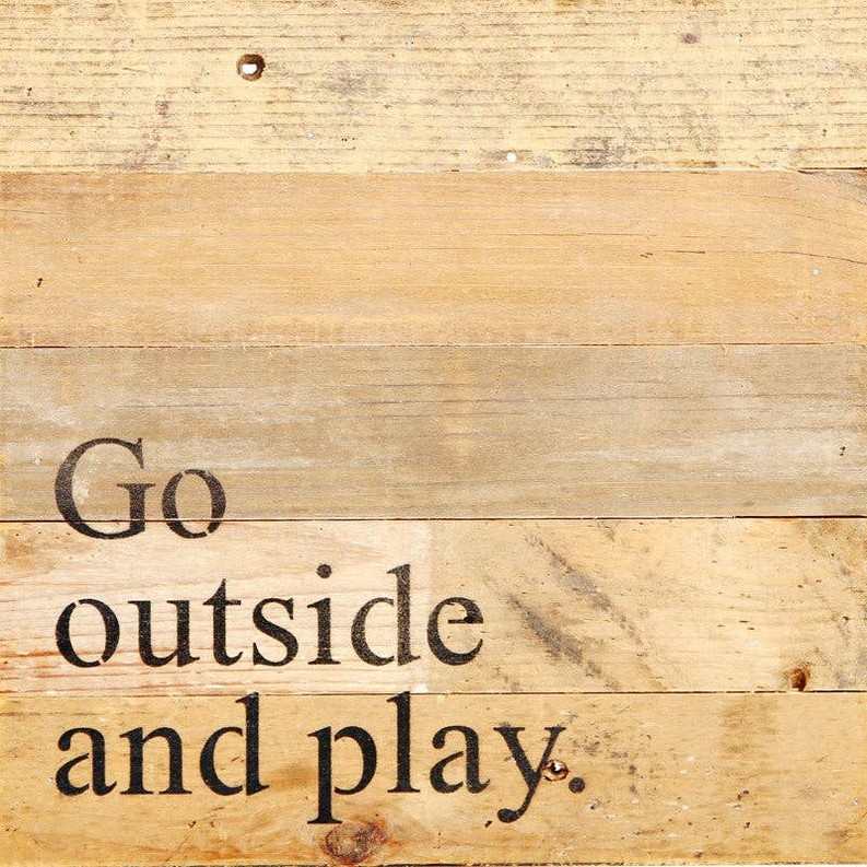 Go outside and play... Wall Sign