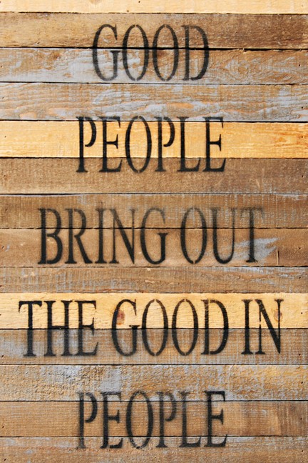 Good people bring out the good in p... Wall Sign