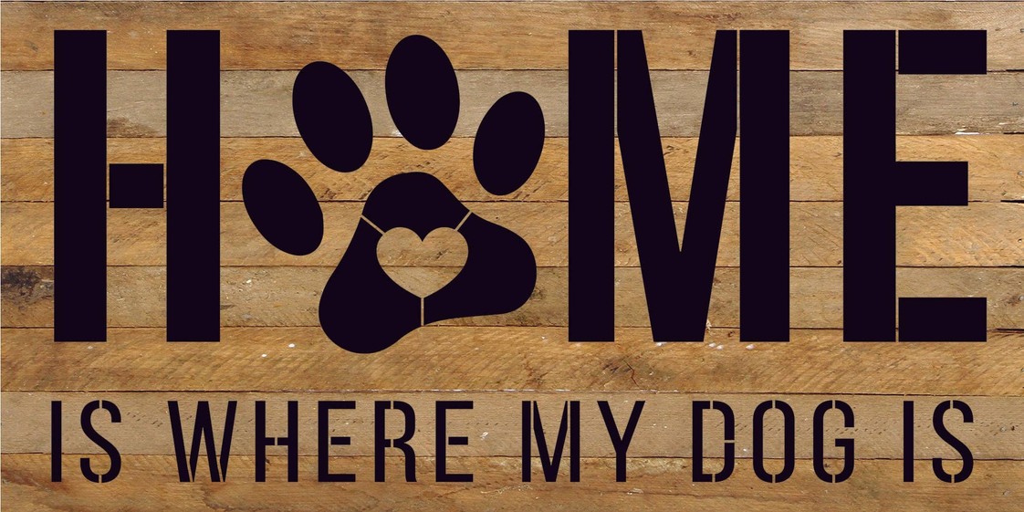 Home is where my dog is... Wood Sign