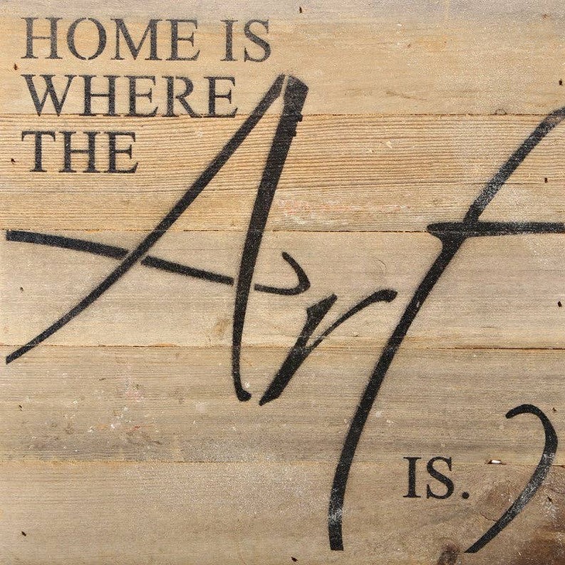 Home is where the art is... Wall Sign