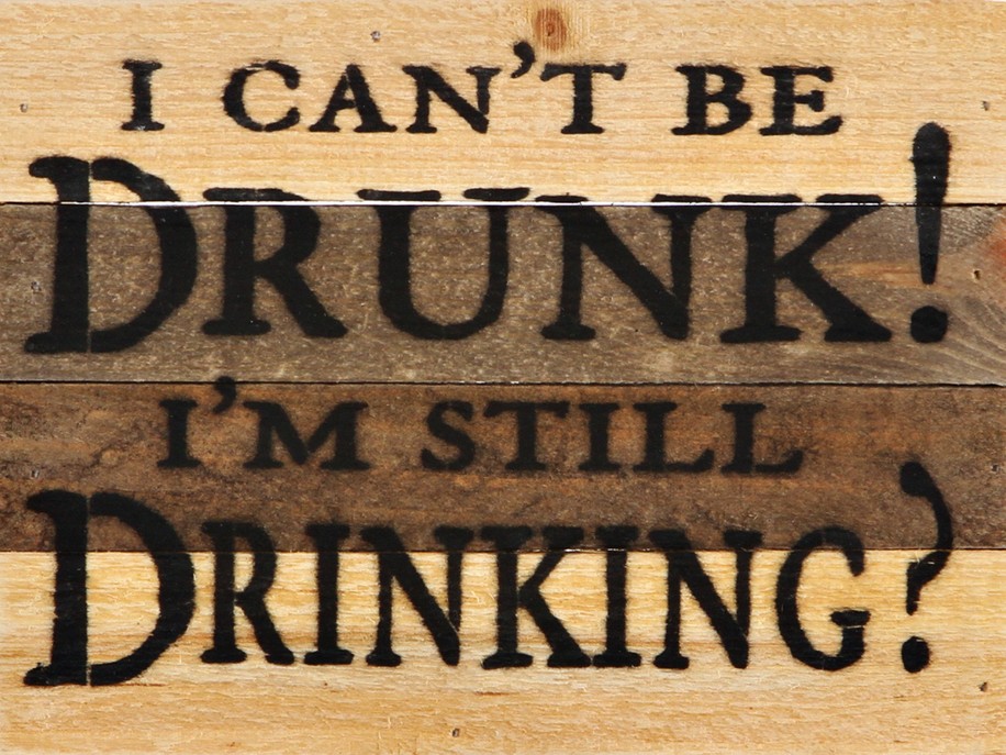 I Can't Be Drunk! I'm still drinking-... Wall Sign