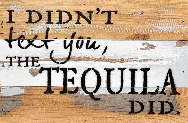 I didn't text you, the tequila did... .Wall Sign